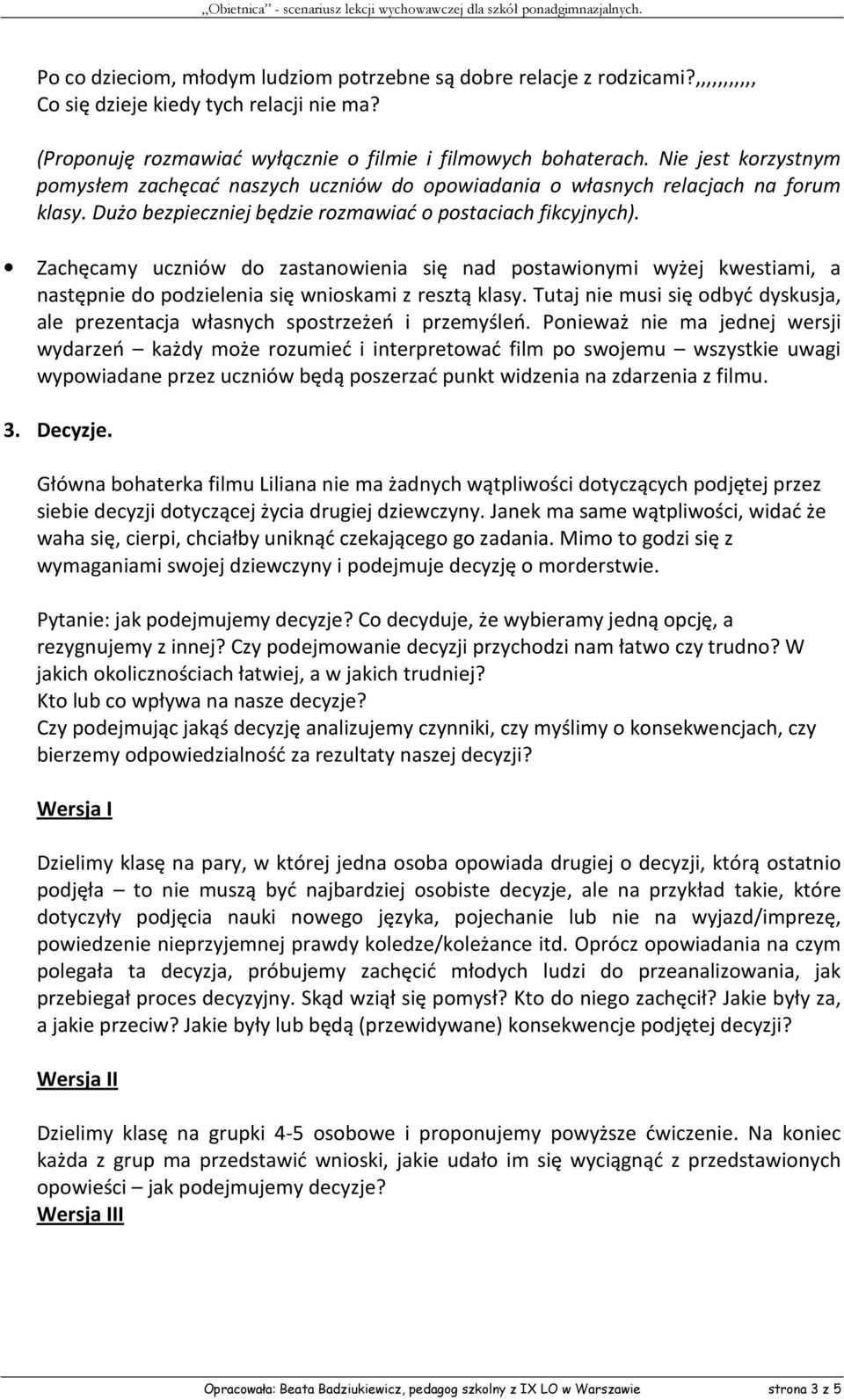 Zachęcamy uczniów do zastanowienia się nad postawionymi wyżej kwestiami, a następnie do podzielenia się wnioskami z resztą klasy.