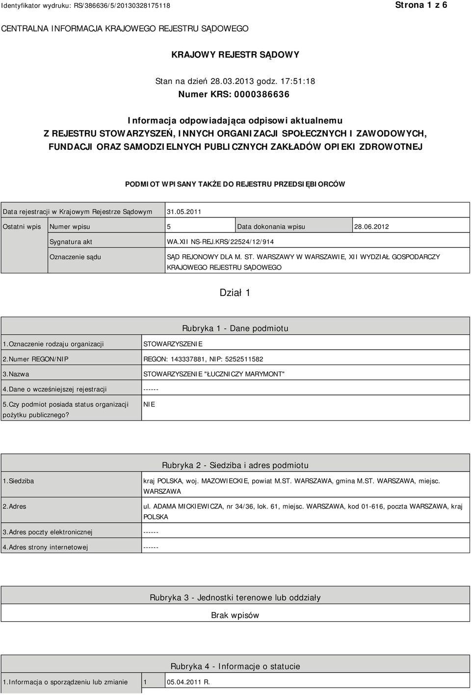 OPIEKI ZDROWOTNEJ PODMIOT WPISANY TAKŻE DO REJESTRU PRZEDSIĘBIORCÓW Data rejestracji w Krajowym Rejestrze Sądowym 31.05.2011 Ostatni wpis Numer wpisu 5 Data dokonania wpisu 28.06.