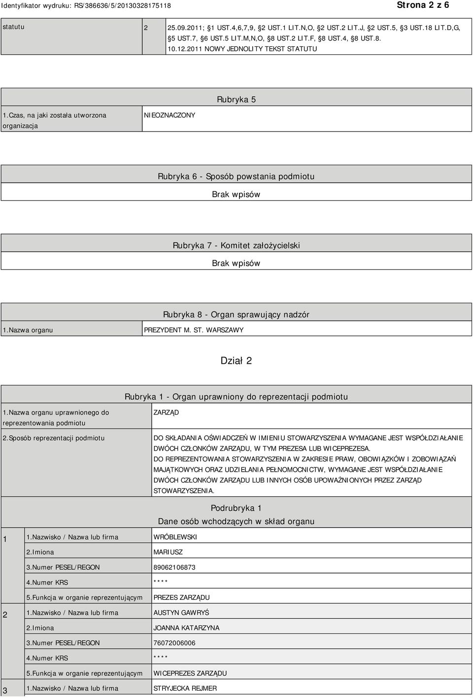 Czas, na jaki została utworzona organizacja NIEOZNACZONY Rubryka 6 - Sposób powstania podmiotu Rubryka 7 - Komitet założycielski Rubryka 8 - Organ sprawujący nadzór 1.Nazwa organu PREZYDENT M. ST.