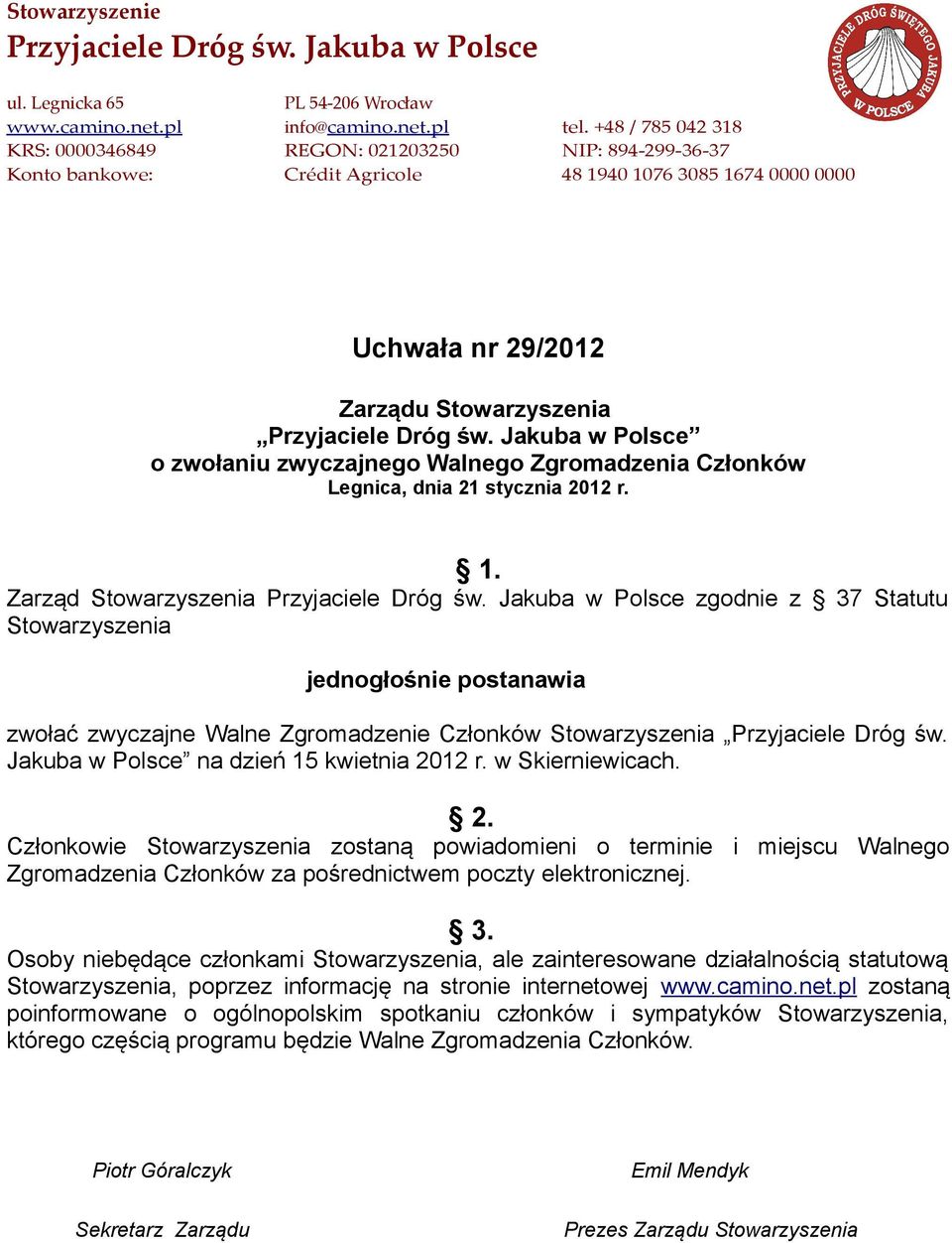 Członkowie Stowarzyszenia zostaną powiadomieni o terminie i miejscu Walnego Zgromadzenia Członków za pośrednictwem poczty elektronicznej.