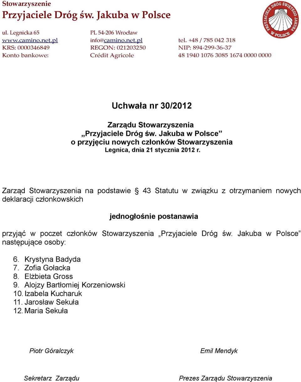 w poczet członków Stowarzyszenia następujące osoby: 6. Krystyna Badyda 7. Zofia Gołacka 8.