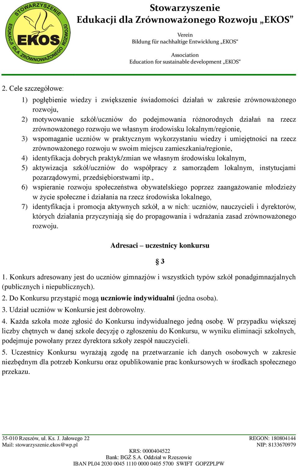 zamieszkania/regionie, 4) identyfikacja dobrych praktyk/zmian we własnym środowisku lokalnym, 5) aktywizacja szkół/uczniów do współpracy z samorządem lokalnym, instytucjami pozarządowymi,