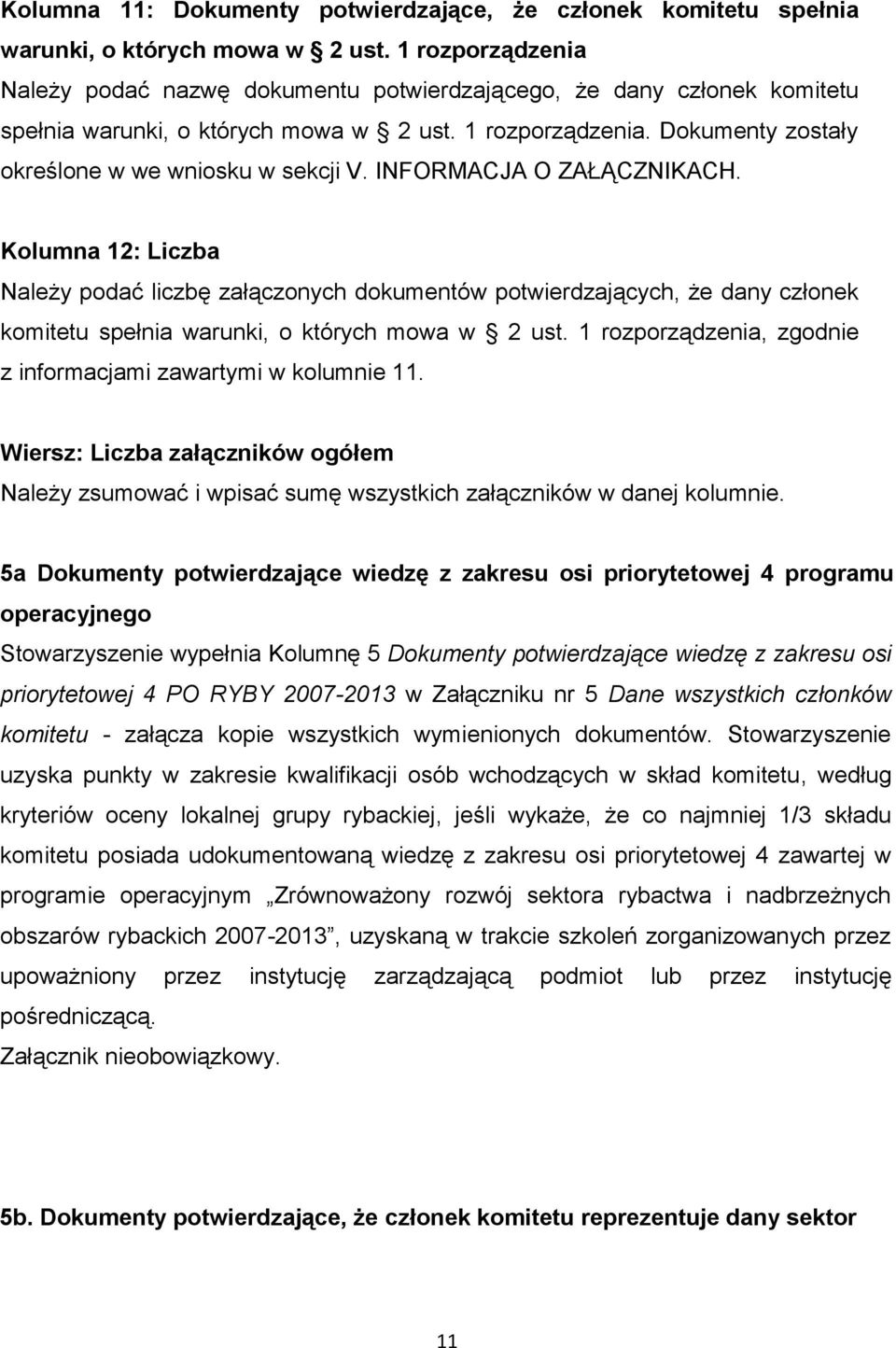 INFORMACJA O ZAŁĄCZNIKACH. Kolumna 12: Liczba Należy podać liczbę załączonych dokumentów potwierdzających, że dany członek komitetu spełnia warunki, o których mowa w 2 ust.