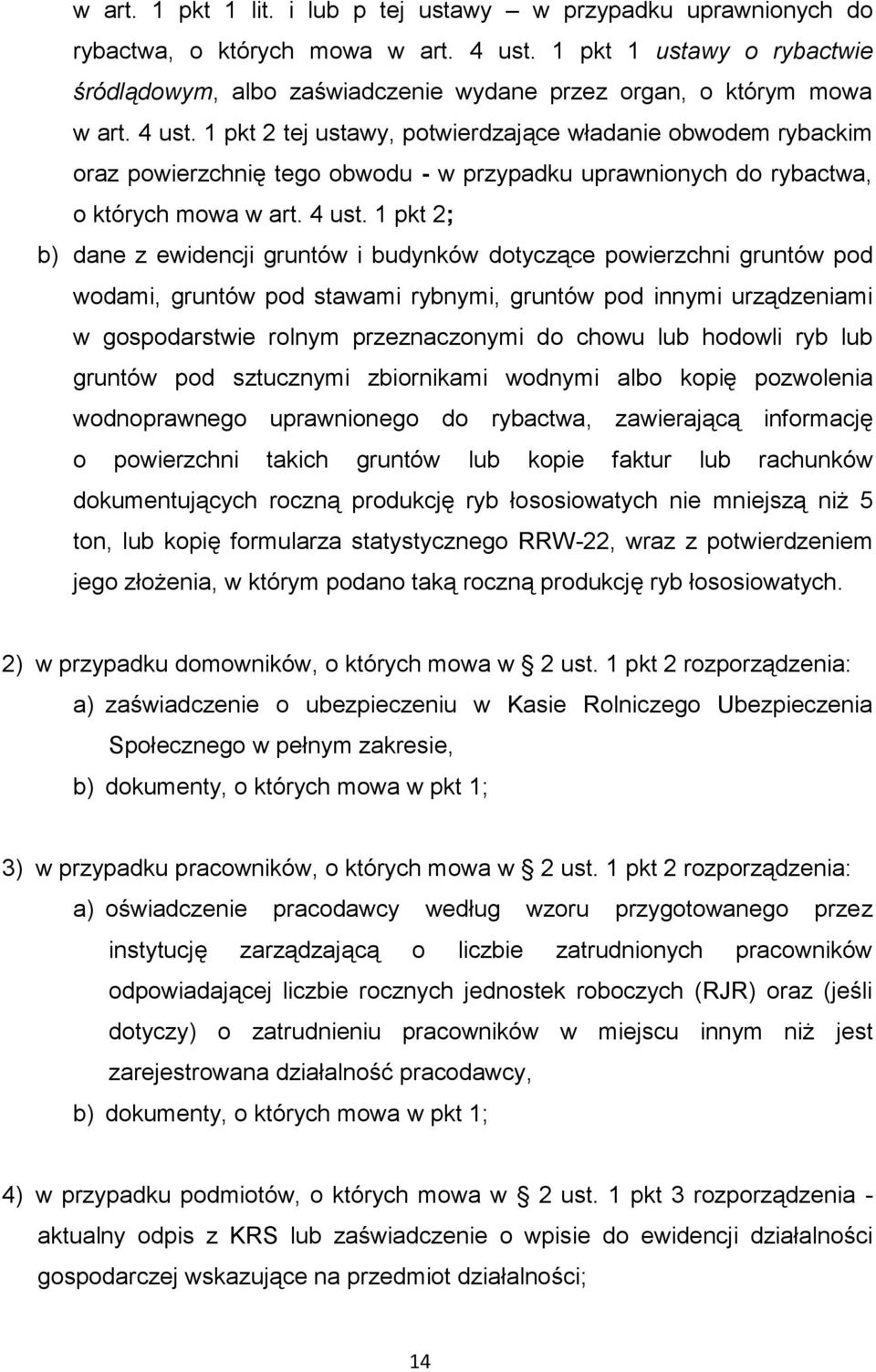 1 pkt 2 tej ustawy, potwierdzające władanie obwodem rybackim oraz powierzchnię tego obwodu - w przypadku uprawnionych do rybactwa, o których mowa w art. 4 ust.