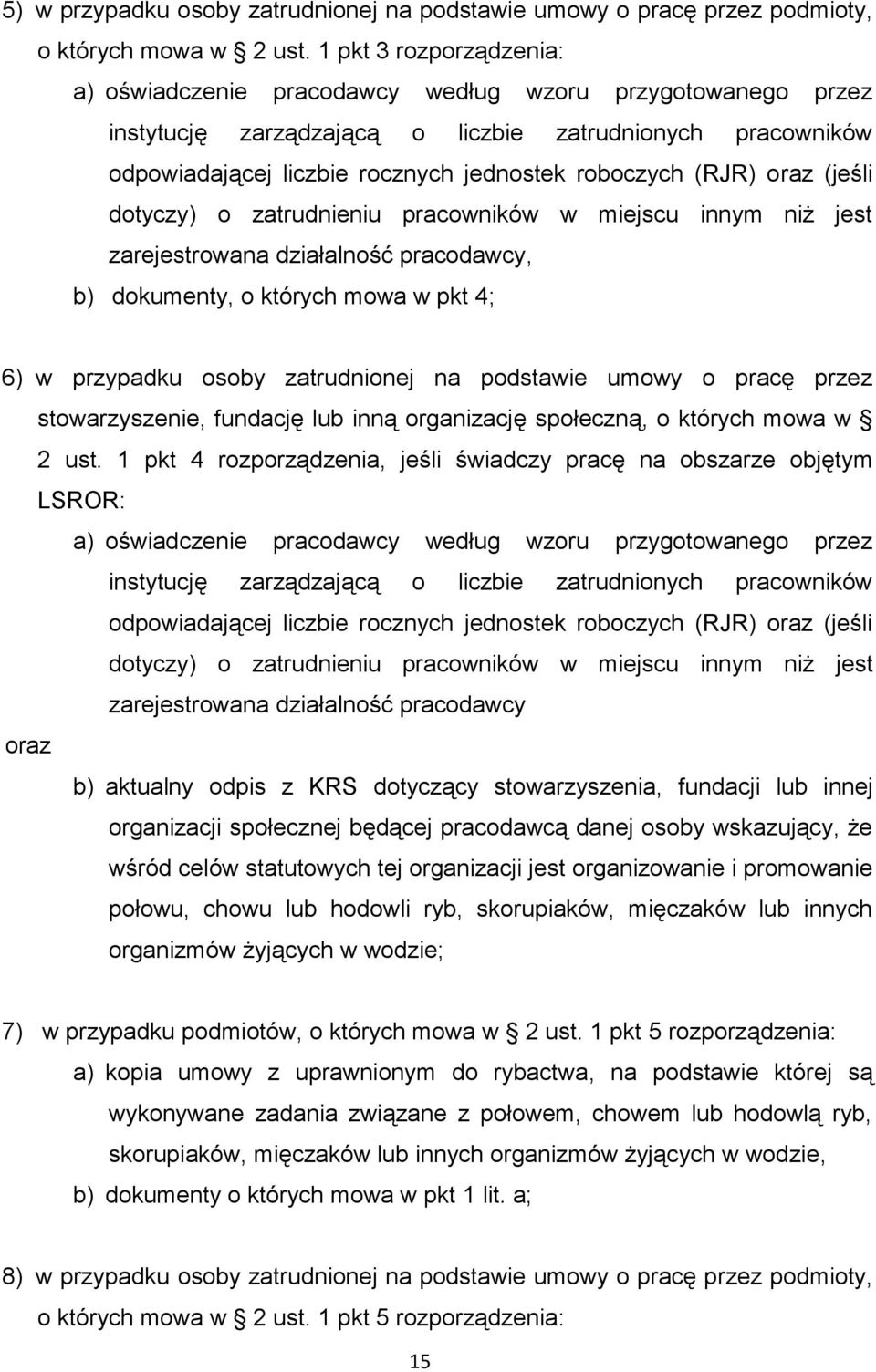 (RJR) oraz (jeśli dotyczy) o zatrudnieniu pracowników w miejscu innym niż jest zarejestrowana działalność pracodawcy, b) dokumenty, o których mowa w pkt 4; 6) w przypadku osoby zatrudnionej na