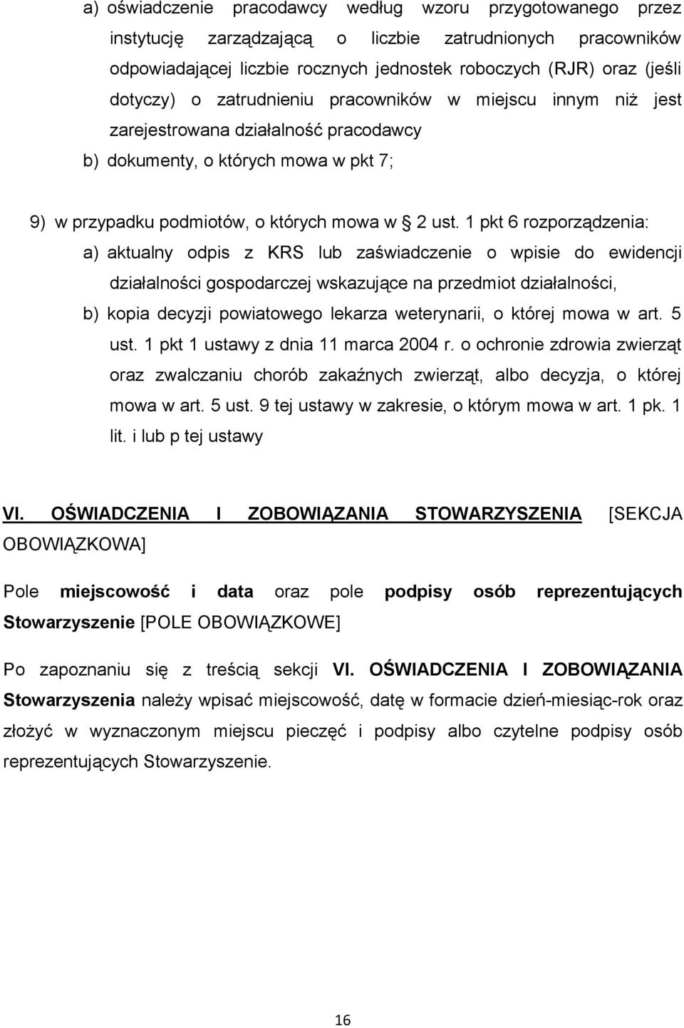 1 pkt 6 rozporządzenia: a) aktualny odpis z KRS lub zaświadczenie o wpisie do ewidencji działalności gospodarczej wskazujące na przedmiot działalności, b) kopia decyzji powiatowego lekarza