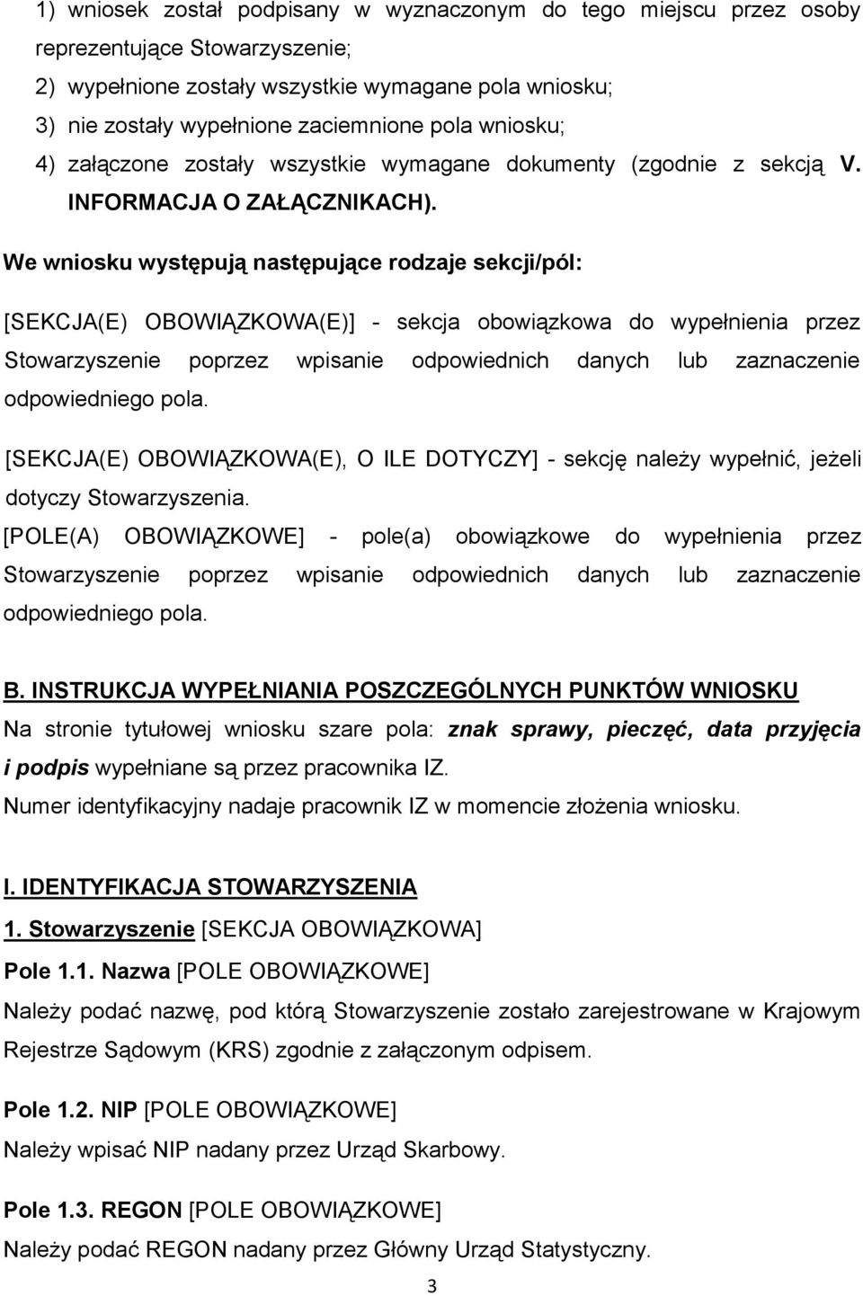 We wniosku występują następujące rodzaje sekcji/pól: [SEKCJA(E) OBOWIĄZKOWA(E)] - sekcja obowiązkowa do wypełnienia przez Stowarzyszenie poprzez wpisanie odpowiednich danych lub zaznaczenie