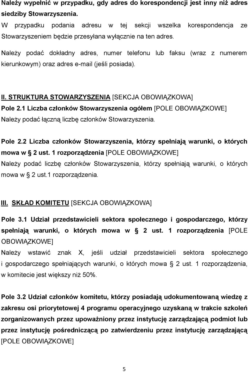 Należy podać dokładny adres, numer telefonu lub faksu (wraz z numerem kierunkowym) oraz adres e-mail (jeśli posiada). II. STRUKTURA STOWARZYSZENIA [SEKCJA OBOWIĄZKOWA] Pole 2.