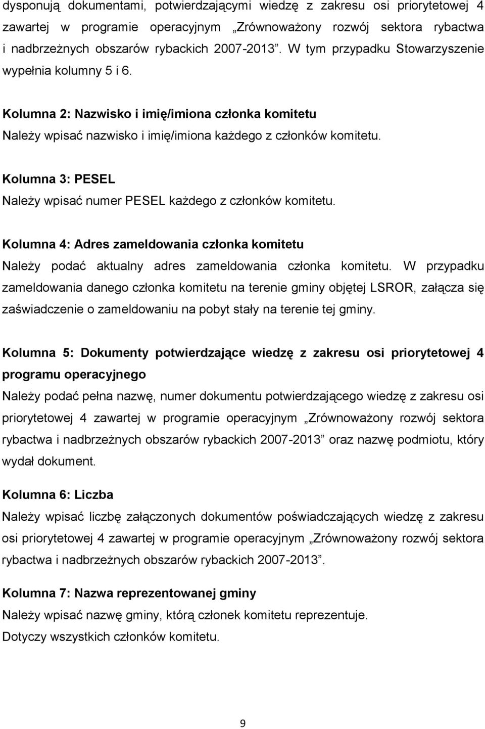 Kolumna 3: PESEL Należy wpisać numer PESEL każdego z członków komitetu. Kolumna 4: Adres zameldowania członka komitetu Należy podać aktualny adres zameldowania członka komitetu.