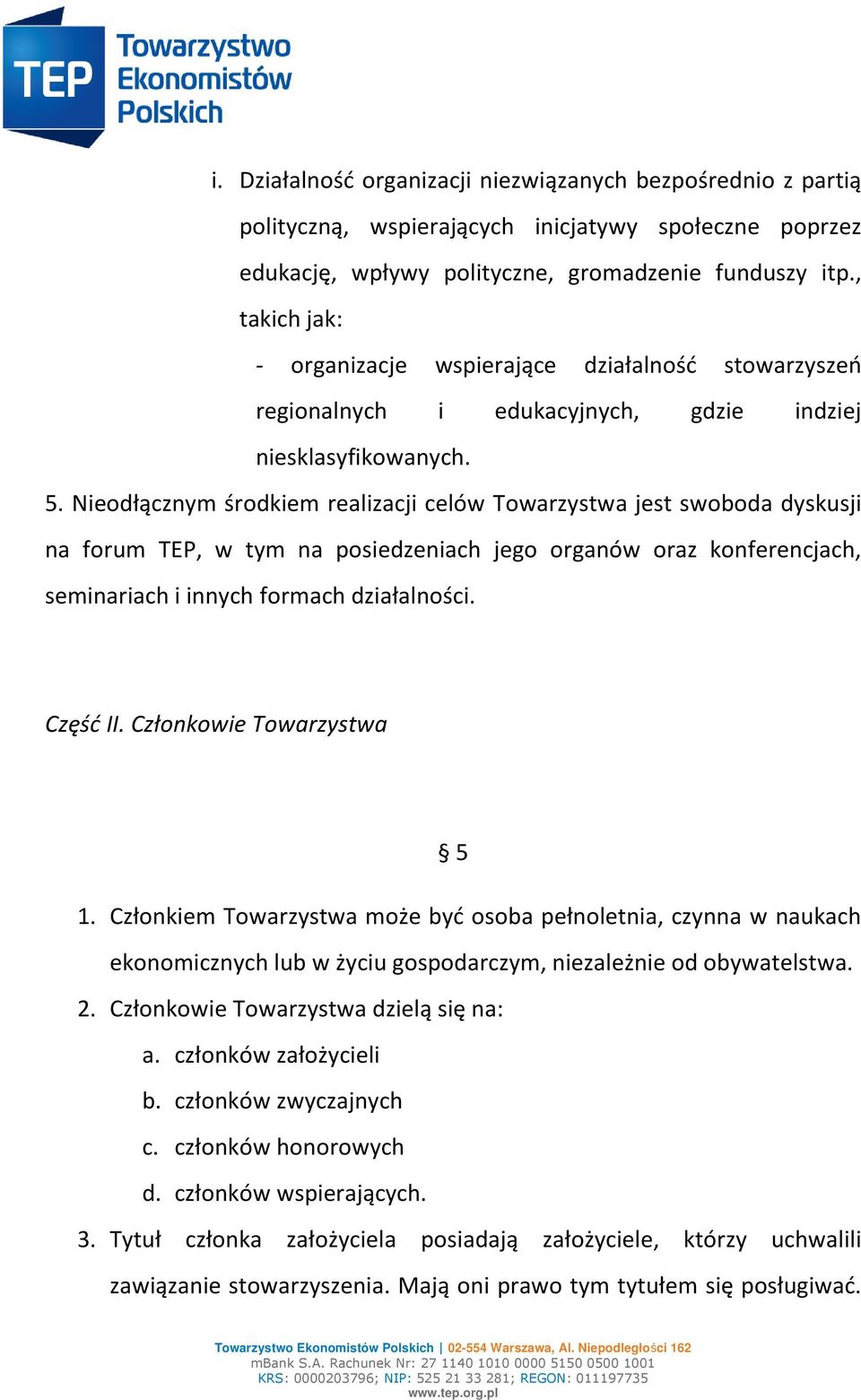 Nieodłącznym środkiem realizacji celów Towarzystwa jest swoboda dyskusji na forum TEP, w tym na posiedzeniach jego organów oraz konferencjach, seminariach i innych formach działalności. Część II.