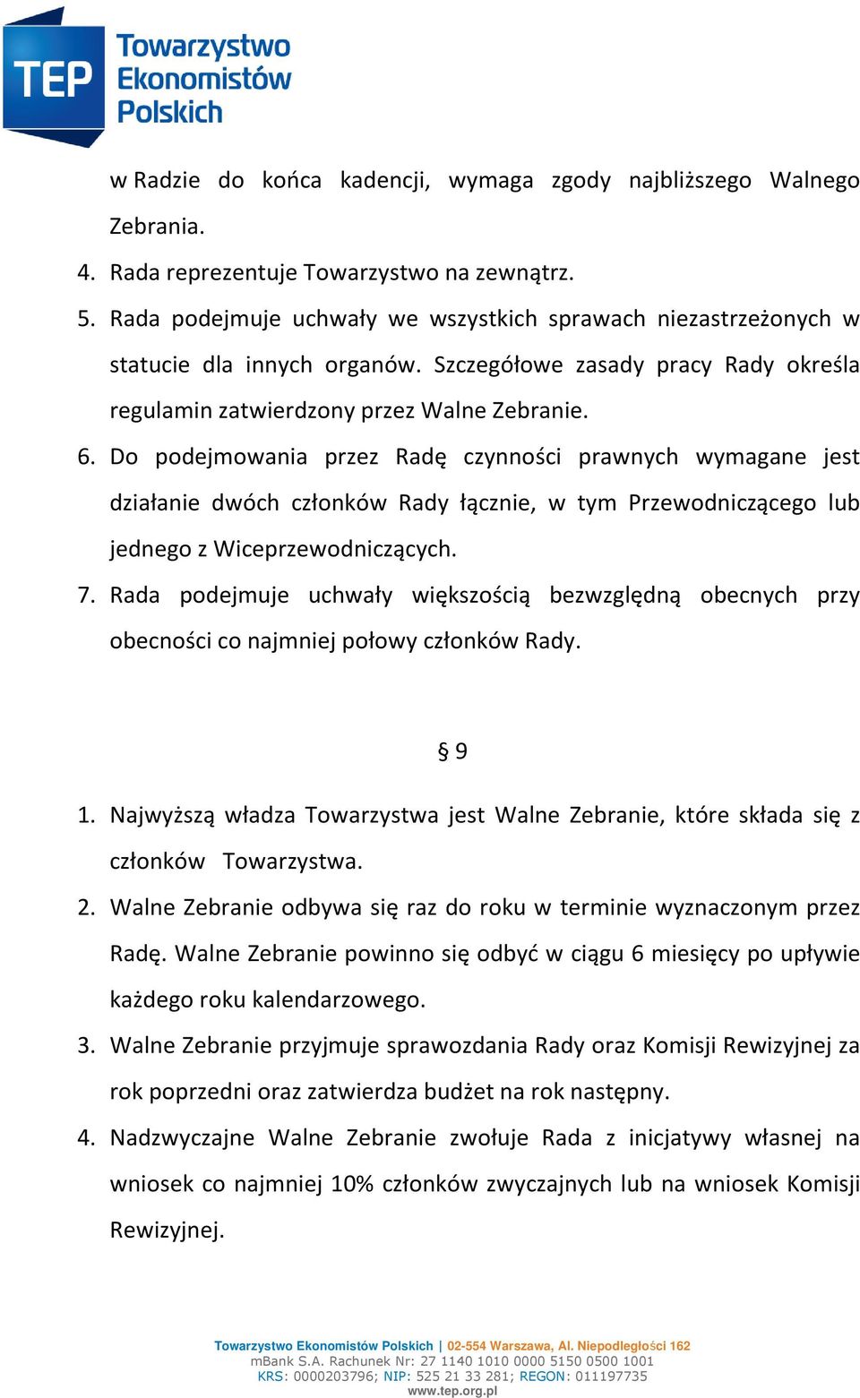 Do podejmowania przez Radę czynności prawnych wymagane jest działanie dwóch członków Rady łącznie, w tym Przewodniczącego lub jednego z Wiceprzewodniczących. 7.