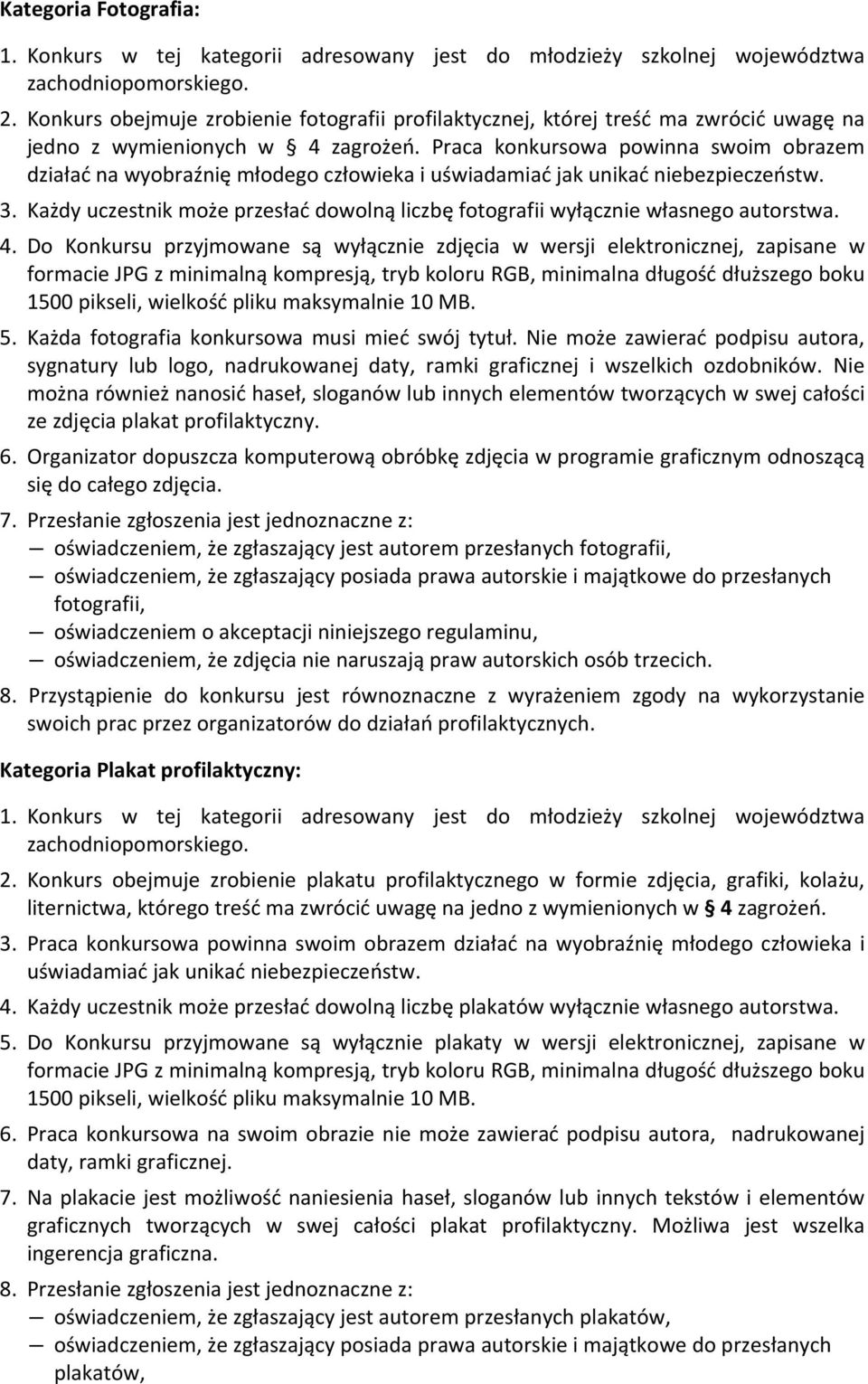 Praca konkursowa powinna swoim obrazem działać na wyobraźnię młodego człowieka i uświadamiać jak unikać niebezpieczeństw. 3.