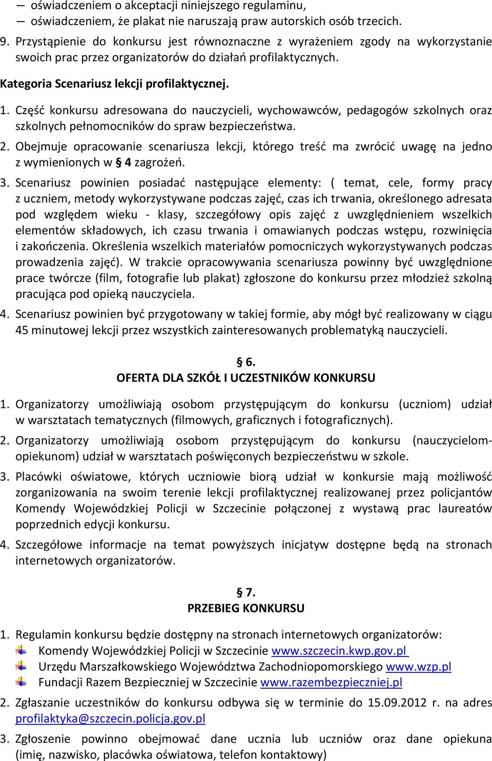 Część konkursu adresowana do nauczycieli, wychowawców, pedagogów szkolnych oraz szkolnych pełnomocników do spraw bezpieczeństwa. 2.