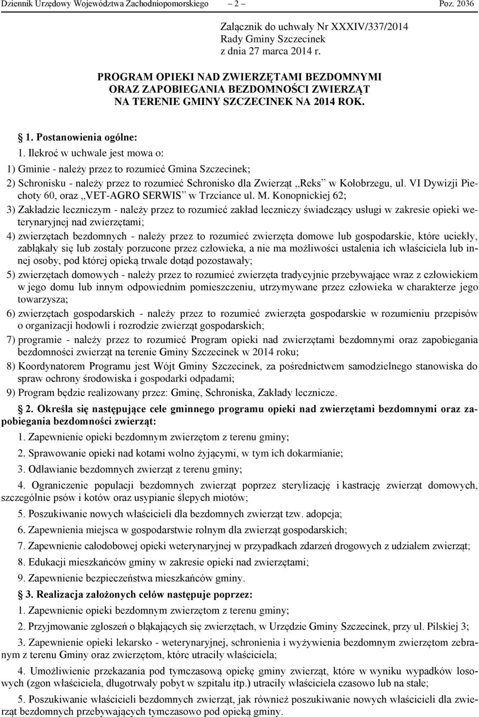 Ilekroć w uchwale jest mowa o: 1) Gminie - należy przez to rozumieć Gmina Szczecinek; 2) Schronisku - należy przez to rozumieć Schronisko dla Zwierząt Reks w Kołobrzegu, ul.