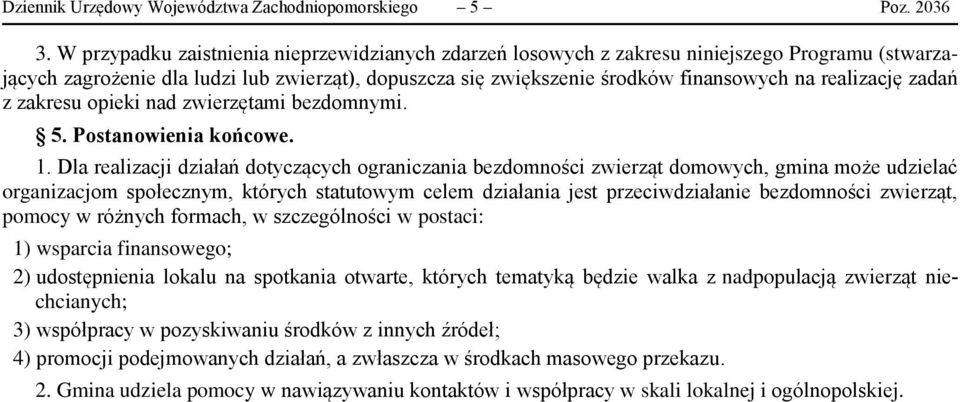 realizację zadań z zakresu opieki nad zwierzętami bezdomnymi. 5. Postanowienia końcowe. 1.