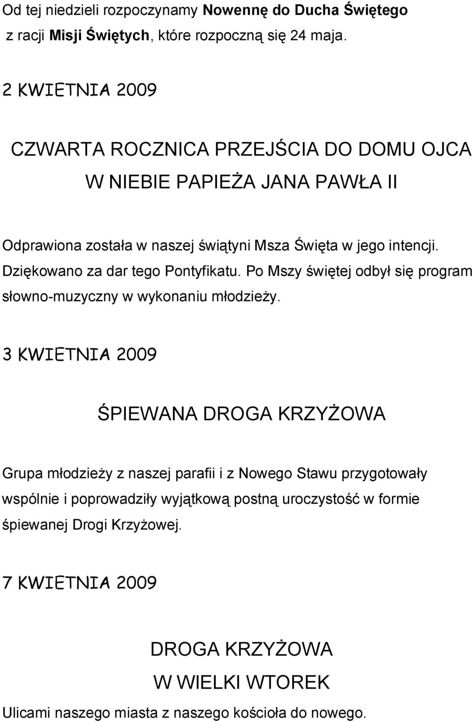 Dziękowano za dar tego Pontyfikatu. Po Mszy świętej odbył się program słowno-muzyczny w wykonaniu młodzieży.