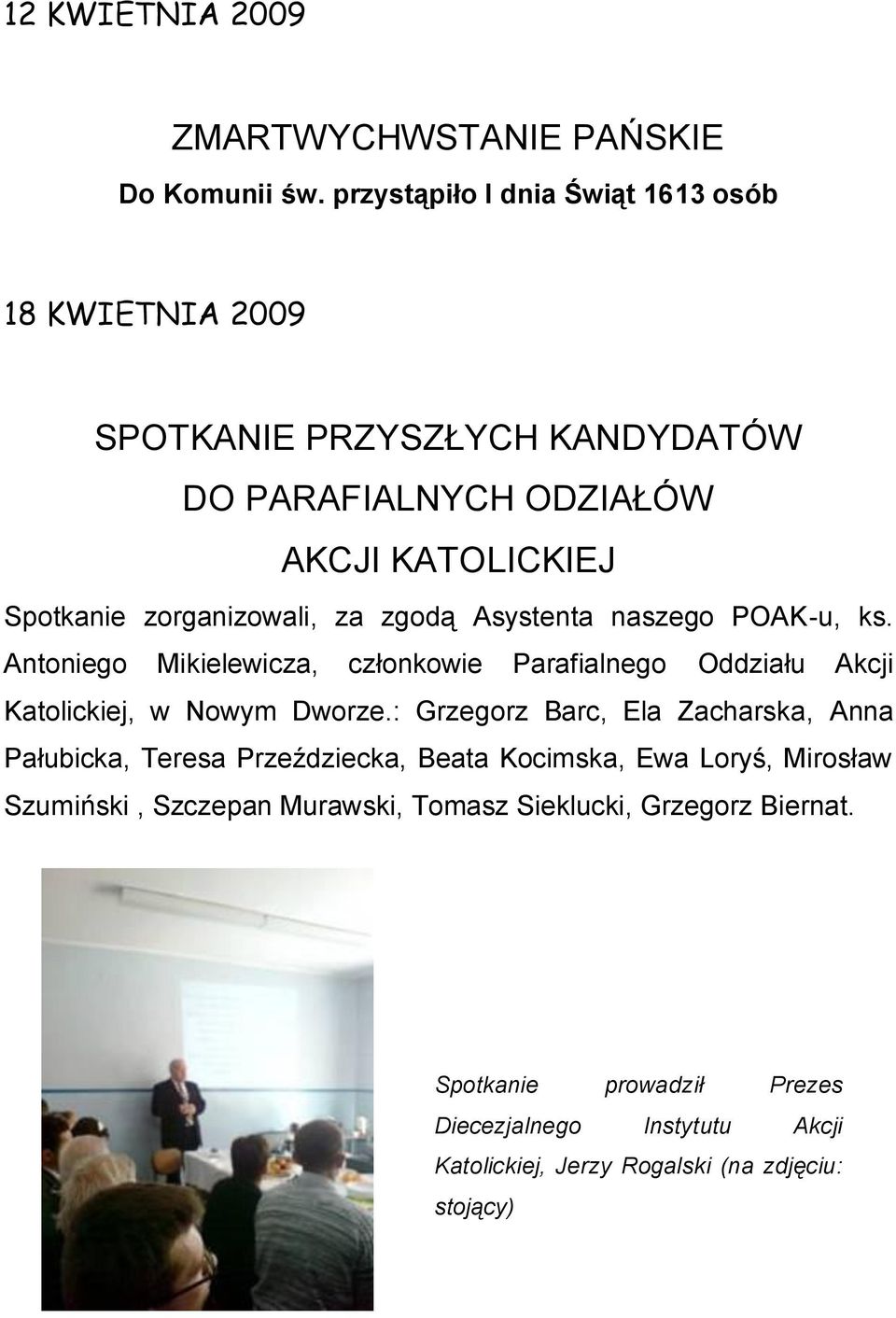 za zgodą Asystenta naszego POAK-u, ks. Antoniego Mikielewicza, członkowie Parafialnego Oddziału Akcji Katolickiej, w Nowym Dworze.