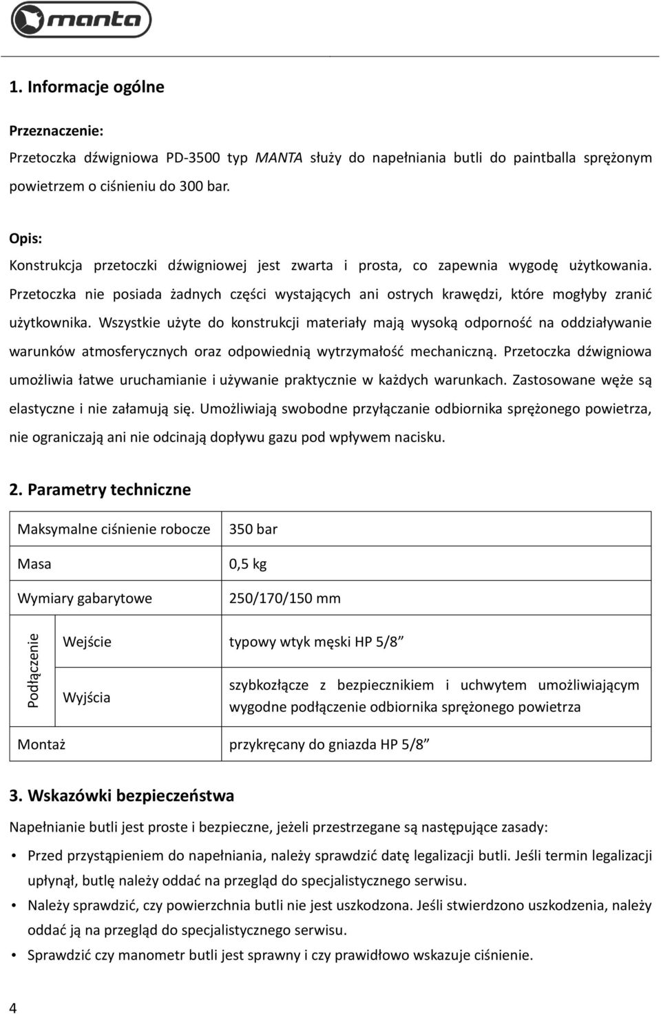 Wszystkie użyte do konstrukcji materiały mają wysoką odporność na oddziaływanie warunków atmosferycznych oraz odpowiednią wytrzymałość mechaniczną.