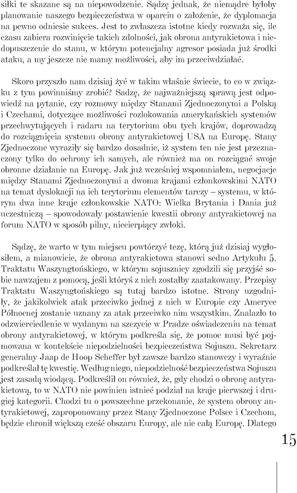 ataku, a my jeszcze nie mamy możliwości, aby im przeciwdziałać. Skoro przyszło nam dzisiaj żyć w takim właśnie świecie, to co w związku z tym powinniśmy zrobić?