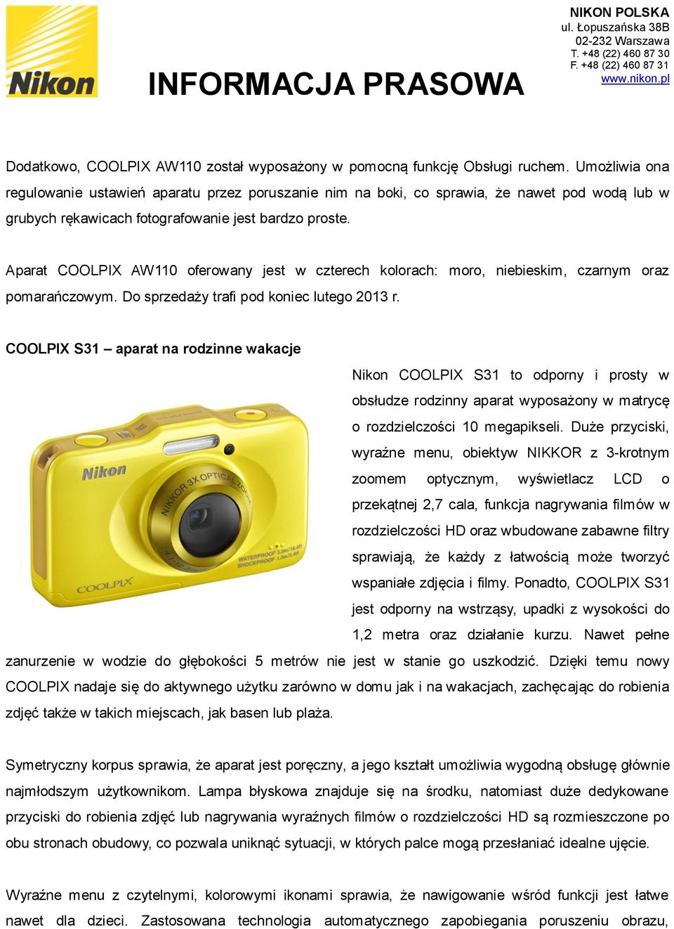 Aparat COOLPIX AW110 oferowany jest w czterech kolorach: moro, niebieskim, czarnym oraz pomarańczowym. Do sprzedaży trafi pod koniec lutego 2013 r.