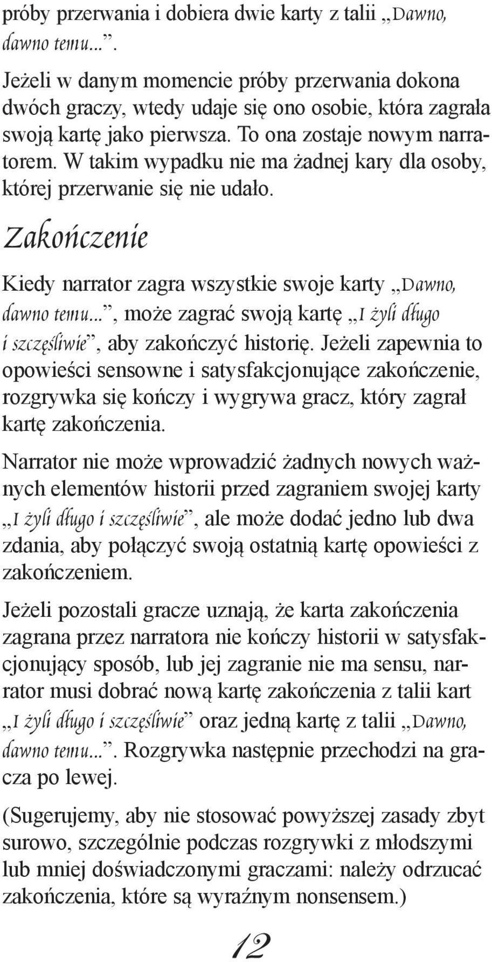 .., może zagrać swoją kartę I żyli długo i szczęśliwie, aby zakończyć historię.