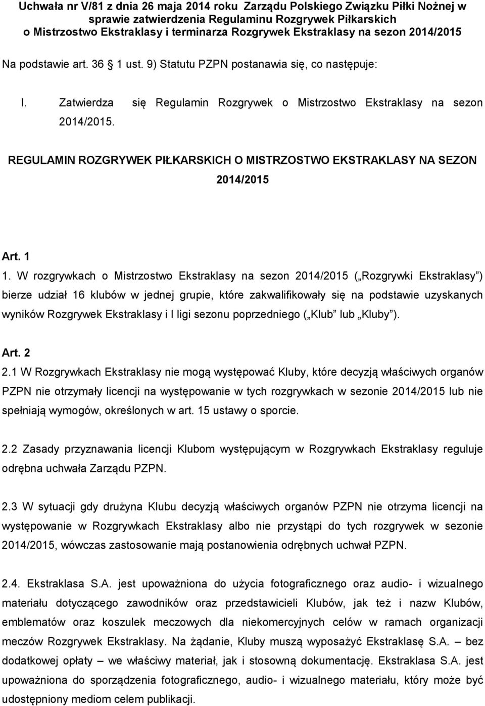 REGULAMIN ROZGRYWEK PIŁKARSKICH O MISTRZOSTWO EKSTRAKLASY NA SEZON 2014/2015 Art. 1 1.