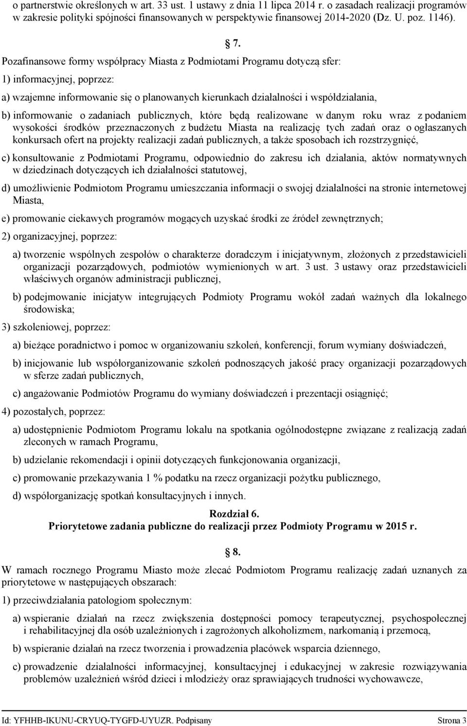 b) informowanie o zadaniach publicznych, które będą realizowane w danym roku wraz z podaniem wysokości środków przeznaczonych z budżetu Miasta na realizację tych zadań oraz o ogłaszanych konkursach