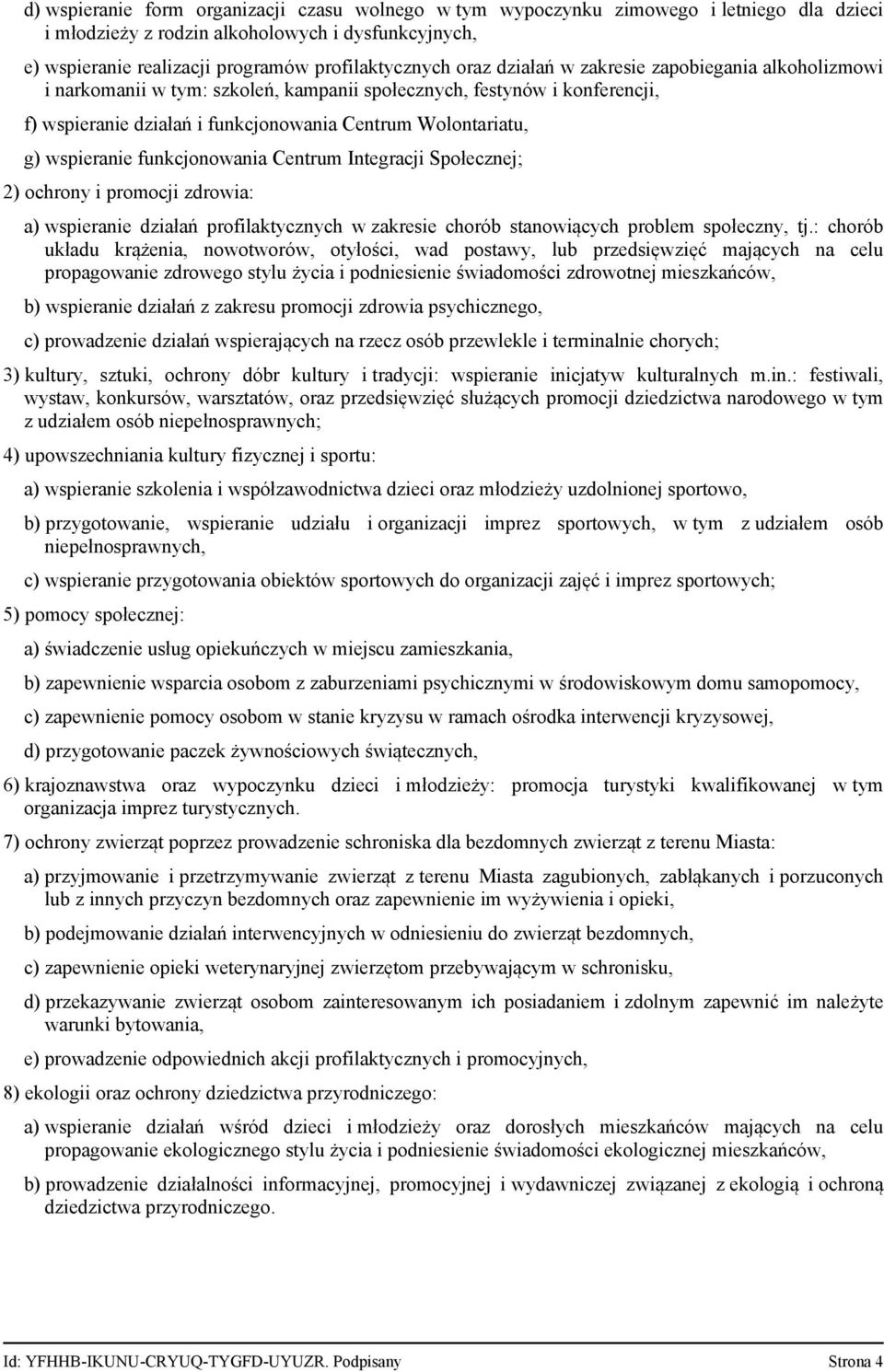 wspieranie funkcjonowania Centrum Integracji Społecznej; 2) ochrony i promocji zdrowia: a) wspieranie działań profilaktycznych w zakresie chorób stanowiących problem społeczny, tj.