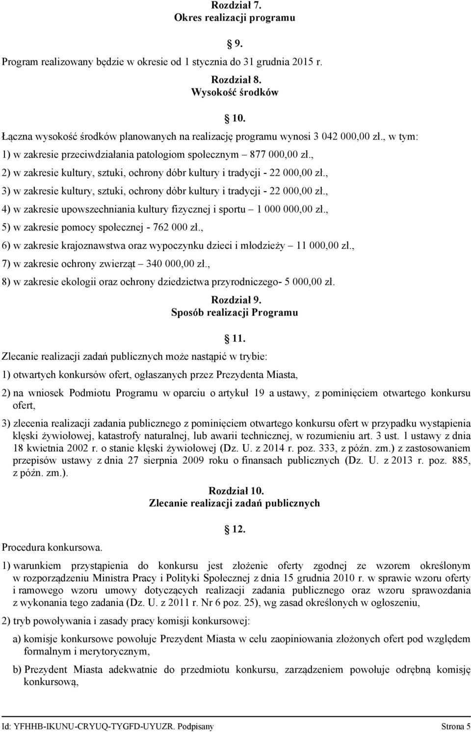 , 2) w zakresie kultury, sztuki, ochrony dóbr kultury i tradycji - 22 000,00 zł., 3) w zakresie kultury, sztuki, ochrony dóbr kultury i tradycji - 22 000,00 zł.