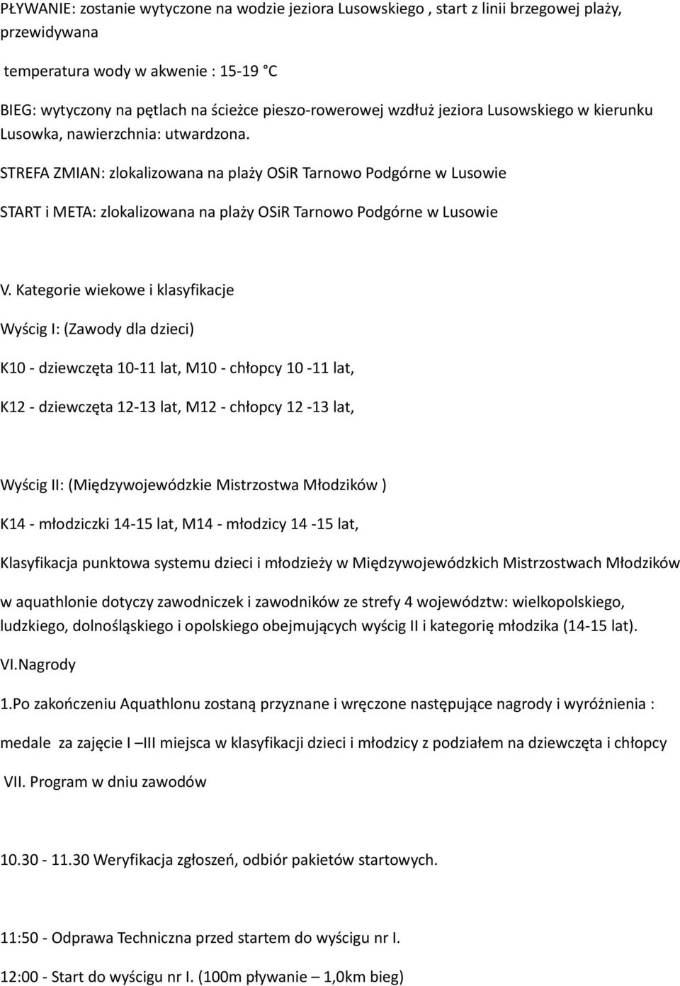 STREFA ZMIAN: zlokalizowana na plaży OSiR Tarnowo Podgórne w Lusowie START i META: zlokalizowana na plaży OSiR Tarnowo Podgórne w Lusowie V.