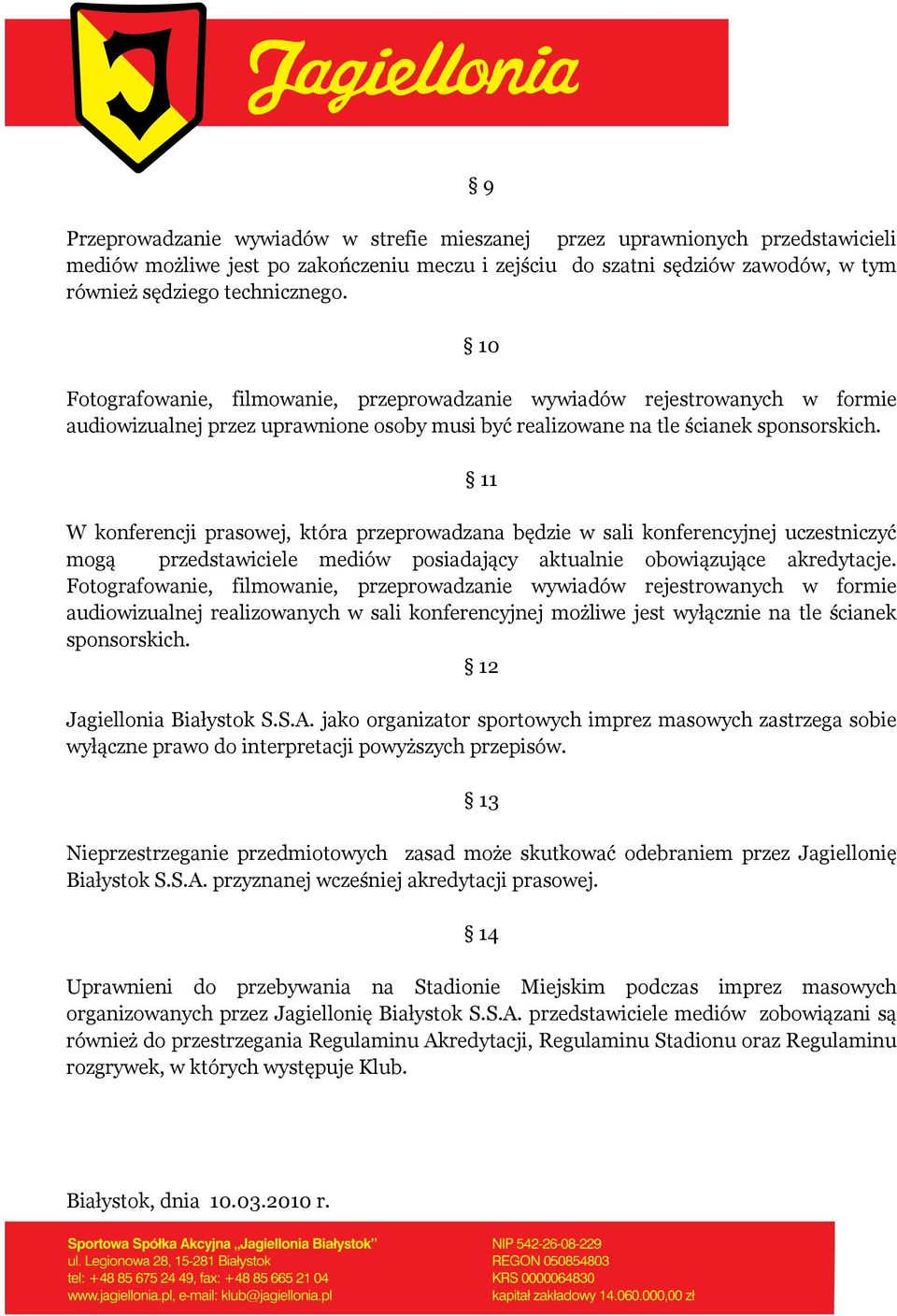 11 W konferencji prasowej, która przeprowadzana będzie w sali konferencyjnej uczestniczyć mogą przedstawiciele mediów posiadający aktualnie obowiązujące akredytacje.