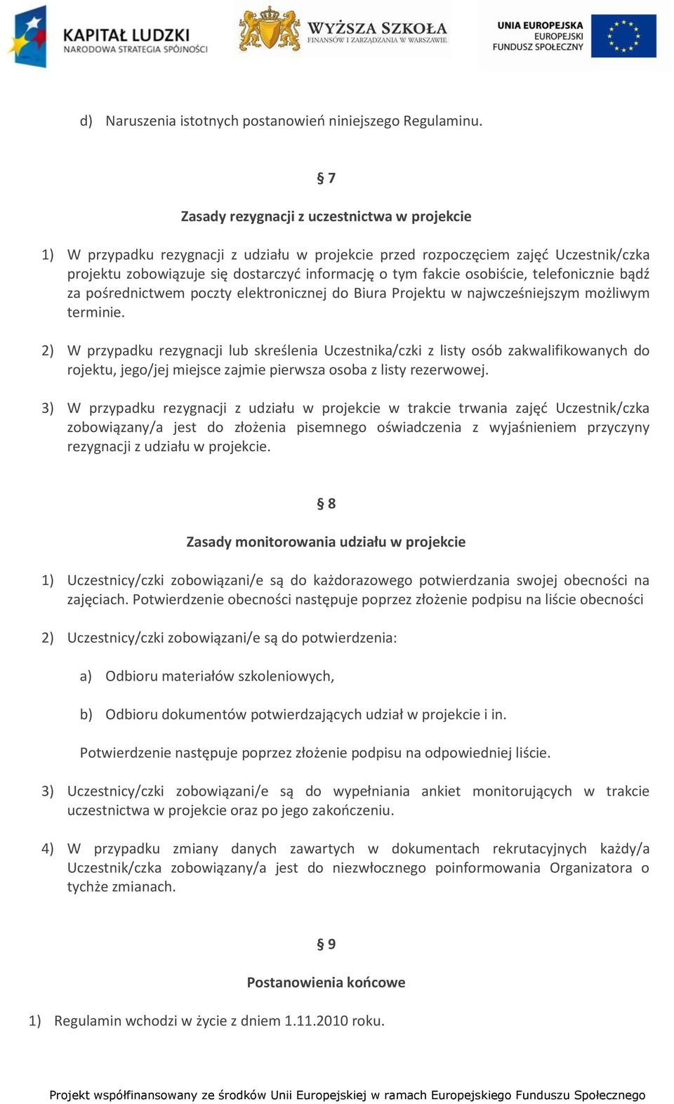 osobiście, telefonicznie bądź za pośrednictwem poczty elektronicznej do Biura Projektu w najwcześniejszym możliwym terminie.