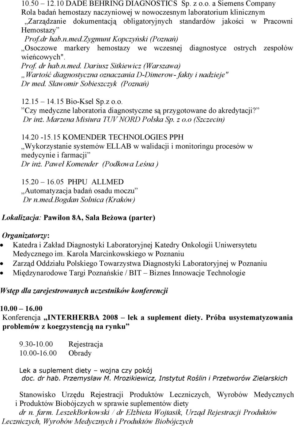 zygmunt Kopczyński (Poznań) Osoczowe markery hemostazy we wczesnej diagnostyce ostrych zespołów wieńcowych". Prof. dr hab.n.med.