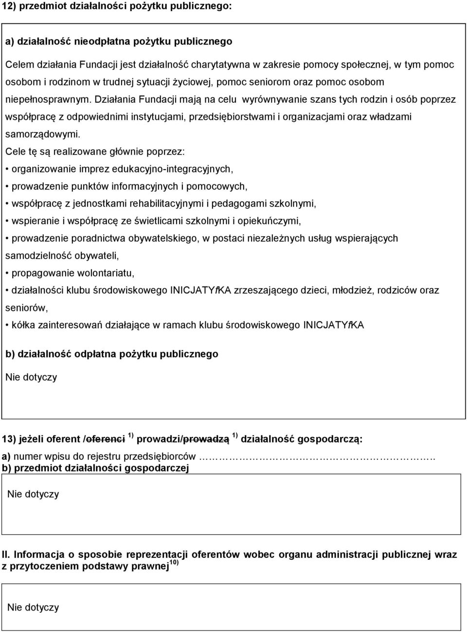 Działania Fundacji mają na celu wyrównywanie szans tych rdzin i sób pprzez współpracę z dpwiednimi instytucjami, przedsiębirstwami i rganizacjami raz władzami samrządwymi.