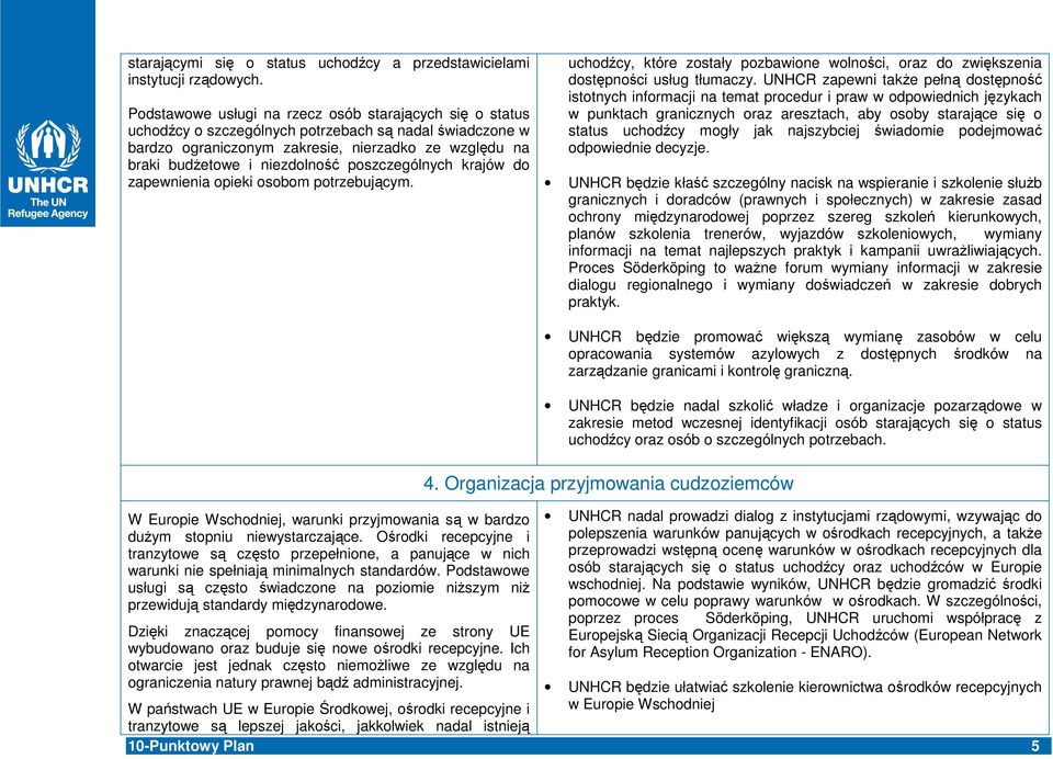 poszczególnych krajów do zapewnienia opieki osobom potrzebujcym. uchod cy, które zostały pozbawione wolnoci, oraz do zwikszenia dostpnoci usług tłumaczy.