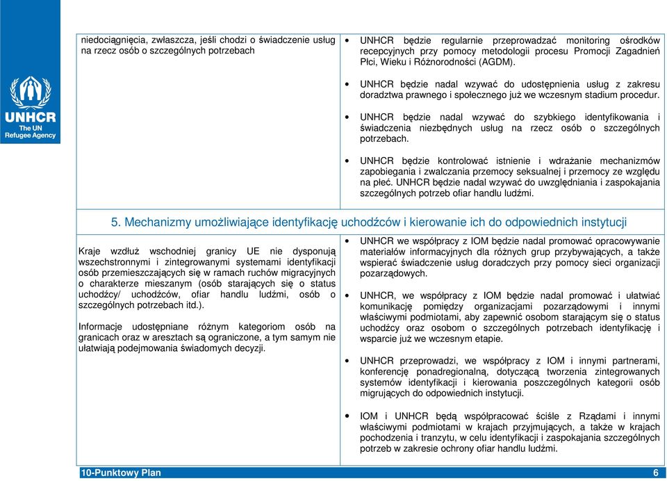 UNHCR bdzie nadal wzywa do szybkiego identyfikowania i wiadczenia niezbdnych usług na rzecz osób o szczególnych potrzebach.