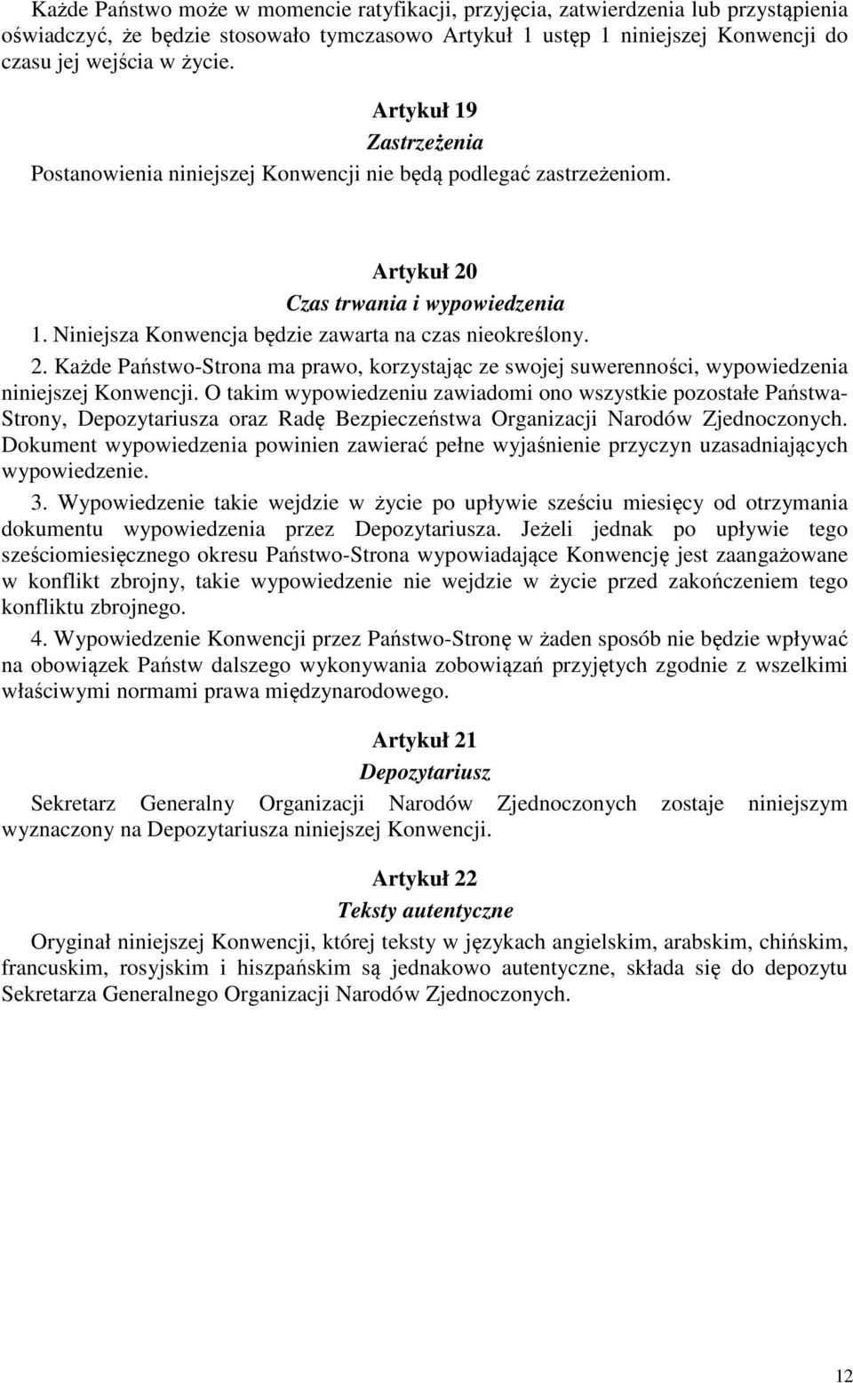 Czas trwania i wypowiedzenia 1. Niniejsza Konwencja będzie zawarta na czas nieokreślony. 2. Każde Państwo-Strona ma prawo, korzystając ze swojej suwerenności, wypowiedzenia niniejszej Konwencji.