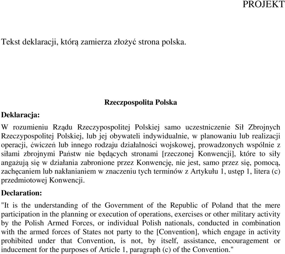 realizacji operacji, ćwiczeń lub innego rodzaju działalności wojskowej, prowadzonych wspólnie z siłami zbrojnymi Państw nie będących stronami [rzeczonej Konwencji], które to siły angażują się w