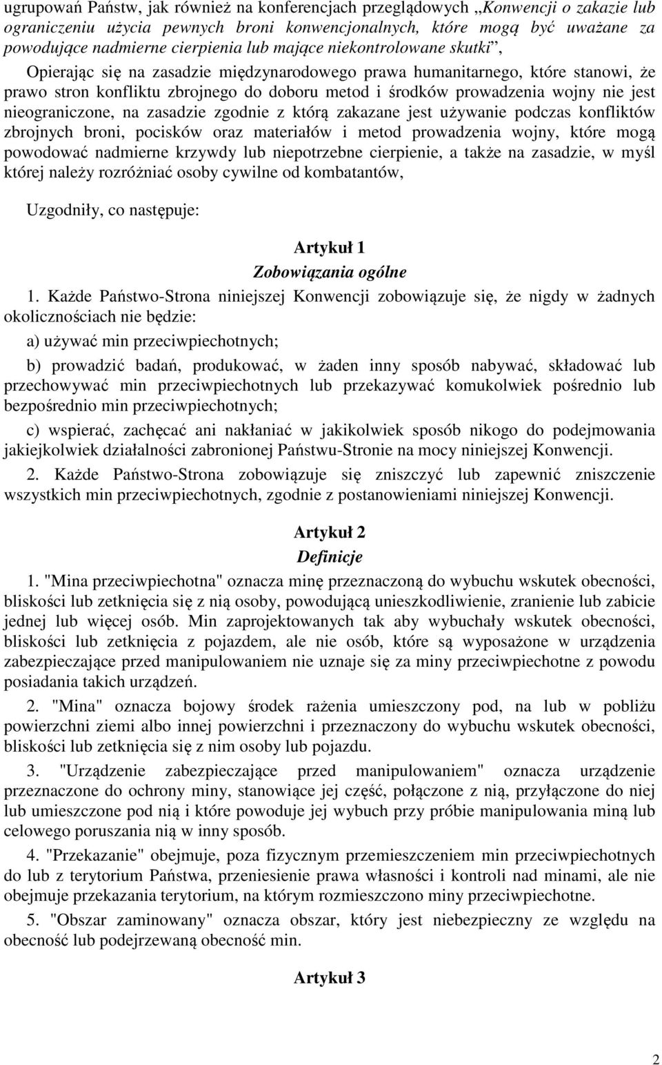 nieograniczone, na zasadzie zgodnie z którą zakazane jest używanie podczas konfliktów zbrojnych broni, pocisków oraz materiałów i metod prowadzenia wojny, które mogą powodować nadmierne krzywdy lub