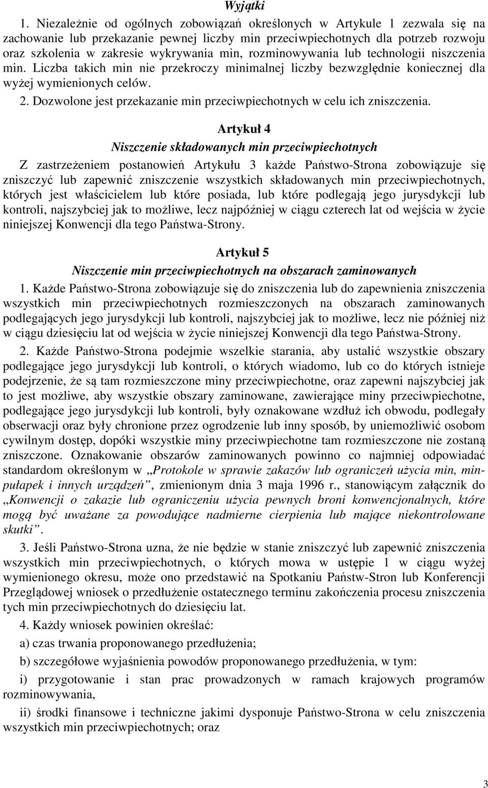 min, rozminowywania lub technologii niszczenia min. Liczba takich min nie przekroczy minimalnej liczby bezwzględnie koniecznej dla wyżej wymienionych celów. 2.