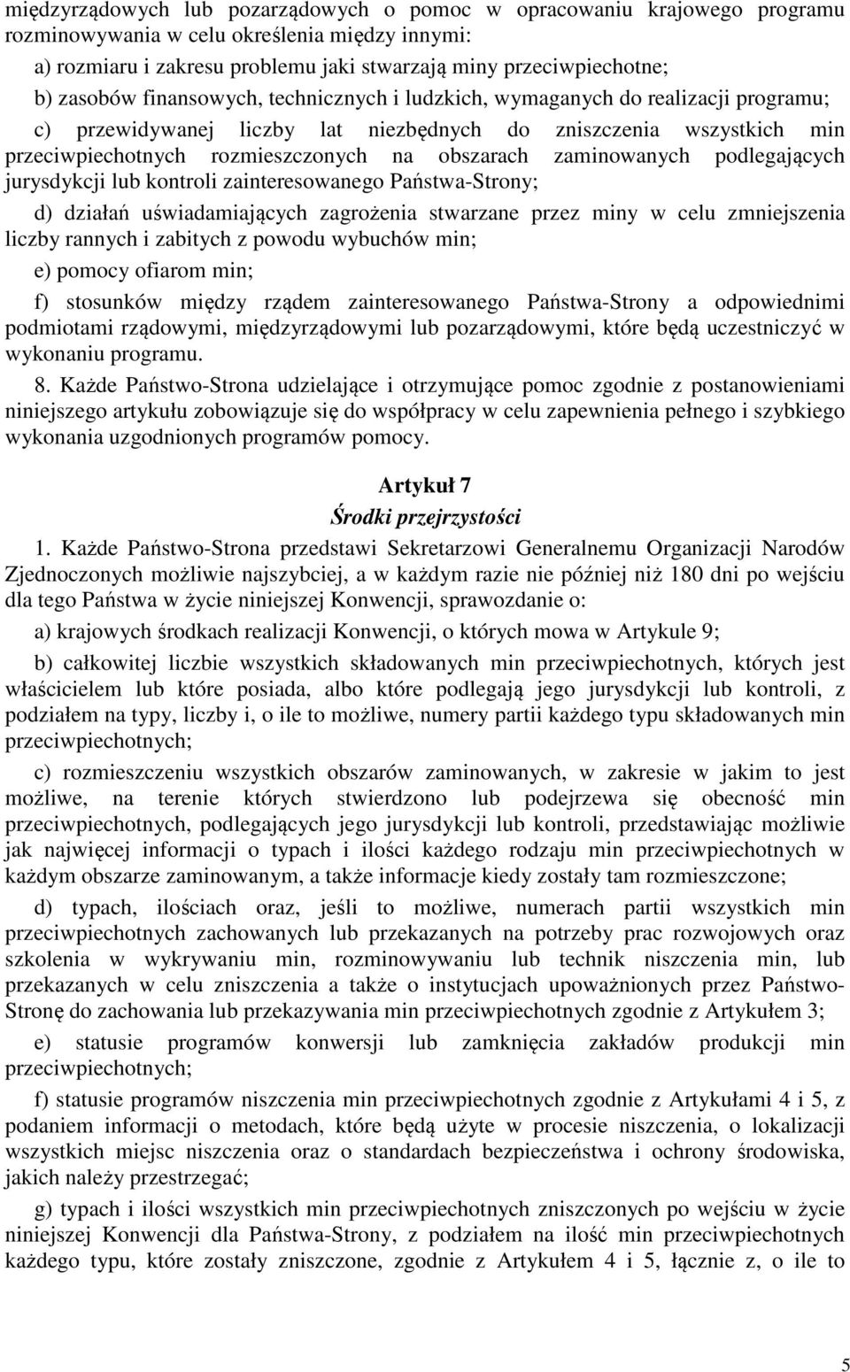 zaminowanych podlegających jurysdykcji lub kontroli zainteresowanego Państwa-Strony; d) działań uświadamiających zagrożenia stwarzane przez miny w celu zmniejszenia liczby rannych i zabitych z powodu