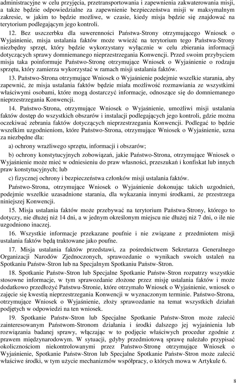 Bez uszczerbku dla suwerenności Państwa-Strony otrzymującego Wniosek o Wyjaśnienie, misja ustalania faktów może wwieźć na terytorium tego Państwa-Strony niezbędny sprzęt, który będzie wykorzystany