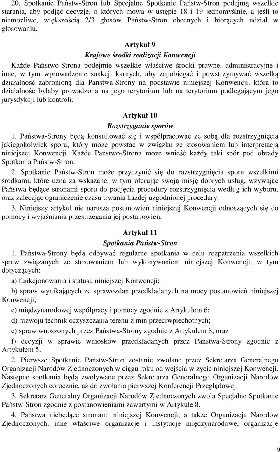 Artykuł 9 Krajowe środki realizacji Konwencji Każde Państwo-Strona podejmie wszelkie właściwe środki prawne, administracyjne i inne, w tym wprowadzenie sankcji karnych, aby zapobiegać i powstrzymywać