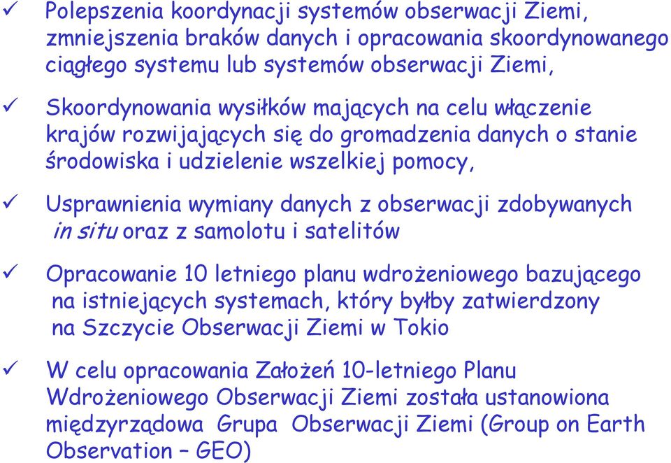 zdobywanych in situ oraz z samolotu i satelitów Opracowanie 10 letniego planu wdrożeniowego bazującego na istniejących systemach, który byłby zatwierdzony na Szczycie