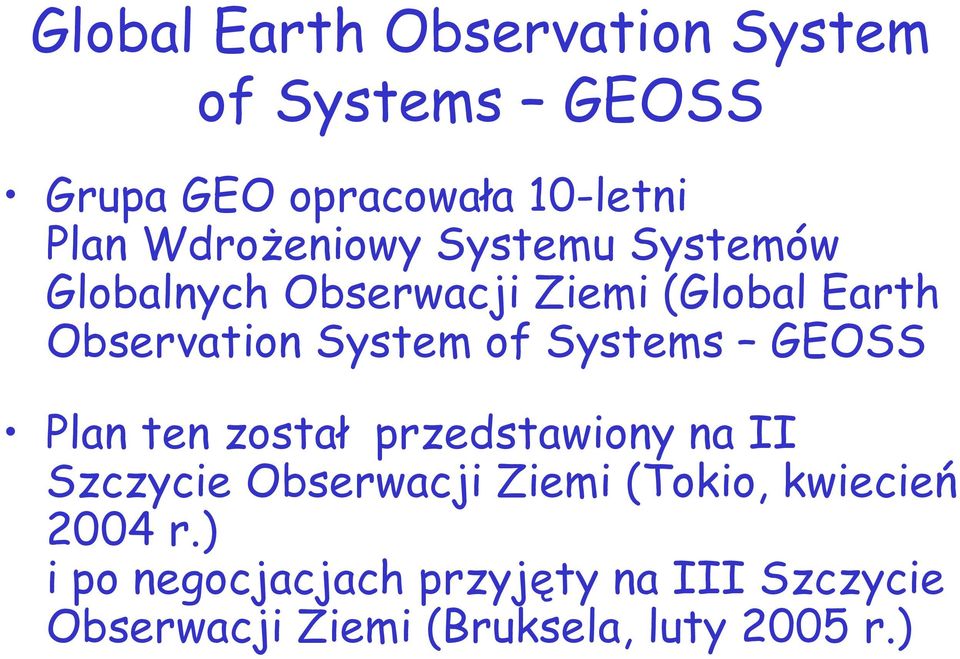 of Systems GEOSS Plan ten został przedstawiony na II Szczycie Obserwacji Ziemi (Tokio,