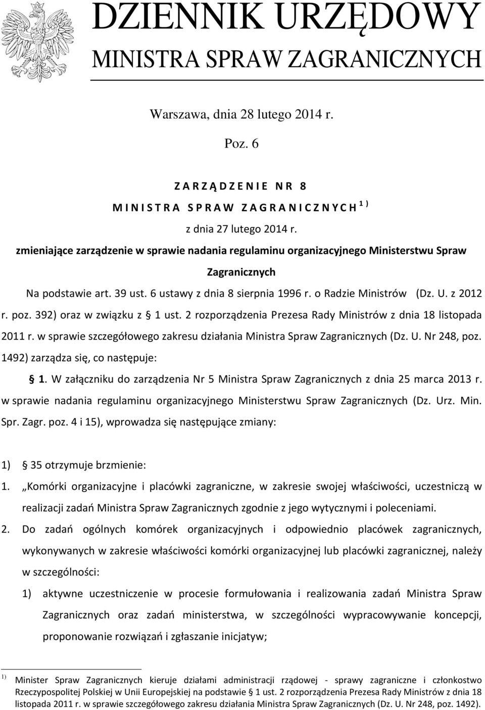 poz. 392) oraz w związku z 1 ust. 2 rozporządzenia Prezesa Rady Ministrów z dnia 18 listopada 2011 r. w sprawie szczegółowego zakresu działania Ministra Spraw Zagranicznych (Dz. U. Nr 248, poz.