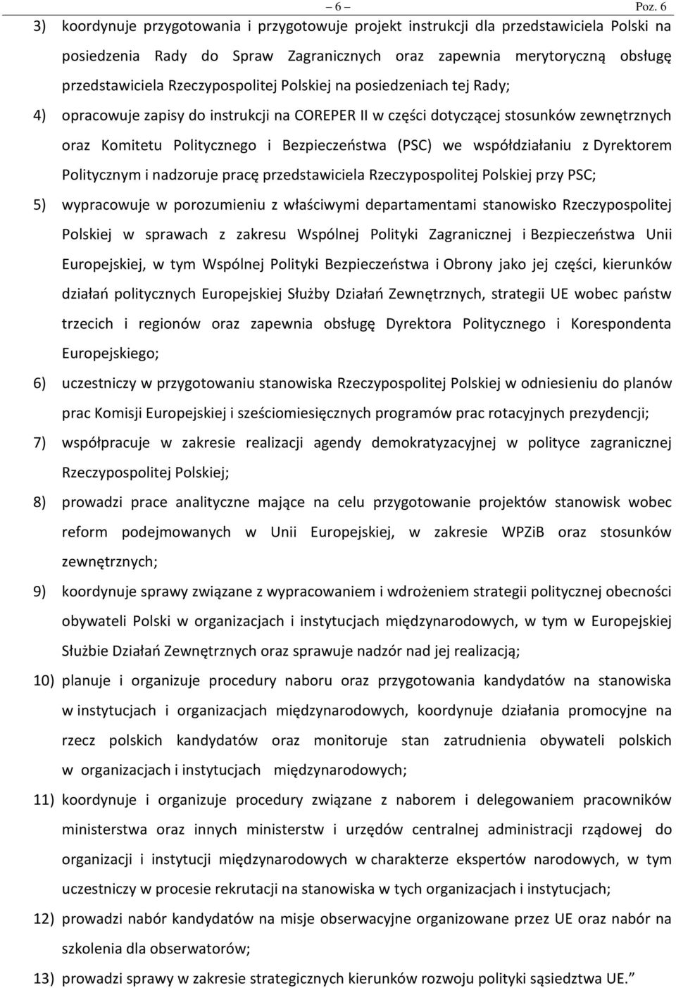 Rzeczypospolitej Polskiej na posiedzeniach tej Rady; 4) opracowuje zapisy do instrukcji na COREPER II w części dotyczącej stosunków zewnętrznych oraz Komitetu Politycznego i Bezpieczeństwa (PSC) we