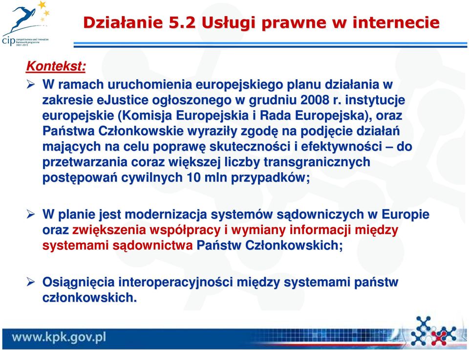 efektywności do przetwarzania coraz większej liczby transgranicznych postępowa powań cywilnych 10 mln przypadków; W planie jest modernizacja systemów w sądowniczych s w