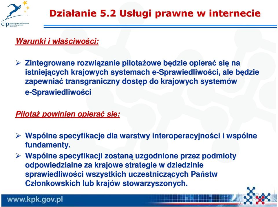 krajowych systemach e-sprawiedliwości,, ale będzie b zapewniać transgraniczny dostęp p do krajowych systemów e-sprawiedliwości PilotaŜ powinien