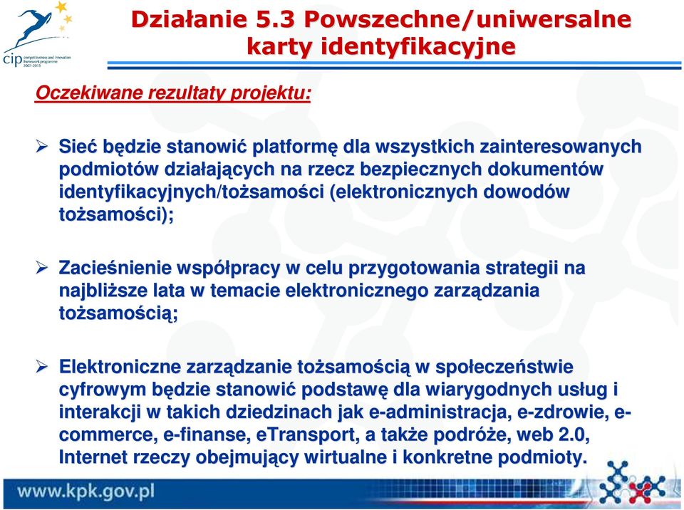 bezpiecznych dokumentów identyfikacyjnych/toŝsamo samości (elektronicznych dowodów toŝsamo samości); Zacieśnienie współpracy pracy w celu przygotowania strategii na najbliŝsze lata w